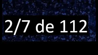 2/7 de 112 , fraccion de un numero , parte de un numero