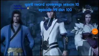 spirit sword sovereign season 10 episode 99 dan 100 sub indo | versi novel.