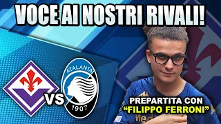 Prepartita di: FIORENTINA ATALANTA | Con @FILIPPOFERRONI  ! Voce Ai Nostri Rivali!