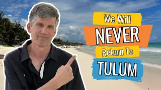 Why we will NEVER return to TULUM Mexico - Violence, Sewage, Income Inequality