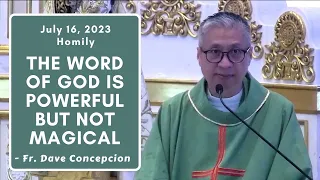 THE WORD OF GOD IS POWERFUL BUT NOT MAGICAL - Homily by Fr. Dave Concepcion (July 16, 2023)