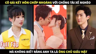 Cô gái kết hôn chớp nhoáng với chồng tài xế nghèo mà không biết rằng anh ta là ông chủ giấu mặt