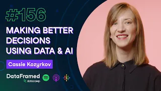 #156 Making Better Decisions with Cassie Kozyrkov, Google's First Chief Decision Scientist