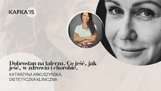 Co jeść i jak jeść w zdrowiu i chorobie. Katarzyna Arkuszyńska Gosia Ohme | Kafka'15