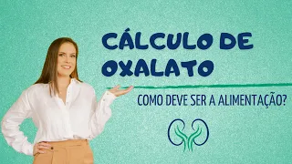 CÁLCULO DE OXALATO | COMO DEVE SER A ALIMENTAÇÃO?