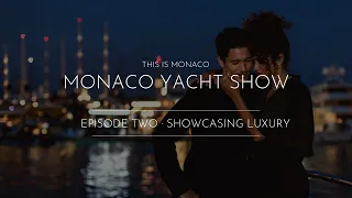 Monaco Yacht Show Series: ‘This Is Monaco’. EP02: Showcasing Luxury