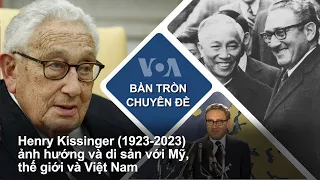 Henry Kissinger (1923-2023) ảnh hưởng và di sản với Mỹ, thế giới và Việt Nam | VOA Tiếng Việt