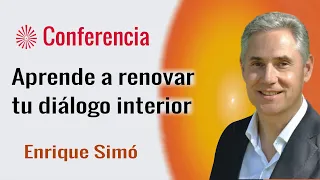 Aprende a renovar tu diálogo interior. Conferencia de  Enrique Simó. Brahma Kumaris.