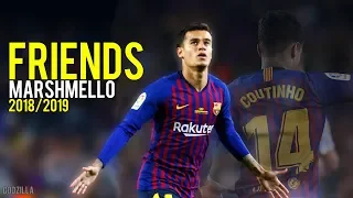 Philippe Coutinho ► Friends - Marshmello | Goals & Skills | 17/18 | HD