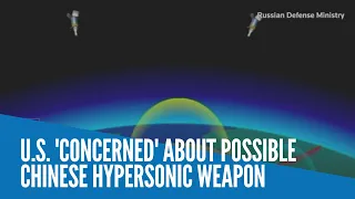 U.S. 'concerned' about possible Chinese hypersonic weapon