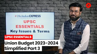 UPSC ESSENTIALS: Union Budget 2023-2024 Simplified Part 3