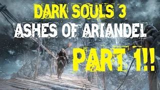 DARK SOULS 3 DLC - ASHES OF ARIANDEL WALKTHROUGH PART 1!