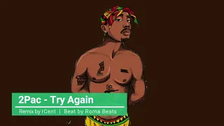 2Pac - Try Again (NEW / 2019 Remix / by rCent) Prod. by Roma Beats