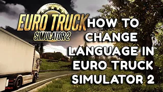 How to Change Language In Euro Truck Simulator 2 From Russian To English And other