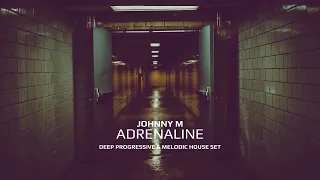 Johnny M - Adrenaline | 2022 Deep Progressive & Melodic House Set