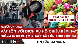 🔴 BẮT GIỮ 64 NGHI PHẠM KHAI THÁC TÌNH DỤC TRẺ EM; Trái cây B.C THIẾU HỤT & ĐẮT ĐỎ | TIN CANADA 8/5