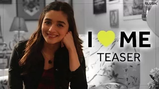 I Heart Me | Alia Bhatt | Teaser | Blush