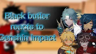 Black butler reacts to Genshin impact (Part 1) {Black butler}[Genshin impact]Gacha|