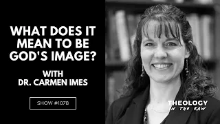What Does It Mean to Be God's Image? Dr. Carmen Imes
