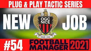FOOTBALL MANAGER 2021 PLUG & PLAY TACTIC SERIES | OGC NICE | 54 | NEW JOB - NEW CHALLENGE | FM21