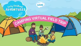 Camping Virtual Field Trip | Twinkl Early Childhood Adventures | Twinkl USA