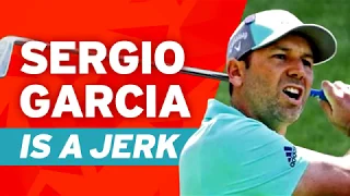 Sergio Garcia is a JERK