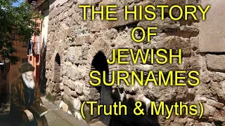 THE HISTORY OF JEWISH SURNAMES (Truth & Myths)