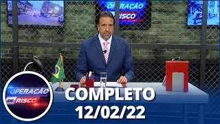 Operação de Risco  (12/02/22) | Completo