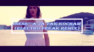 Iness - A Ja Tak Kocham (Electro Freak Remix) PREMIERA HIT Nowość Disco Polo 2018 HD