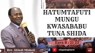 Hatumtafuti Mungu kwasababu tunashida  " Ezra 8 : 21 - 23 ".  Rev. Abiud Misholi