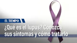 ¿Qué es el lupus, cuáles son sus síntomas y tratamientos? | El Tiempo