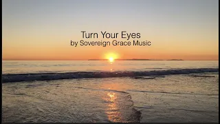 Turn Your Eyes by Sovereign Grace Music