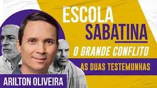 ESCOLA SABATINA - O GRANDE CONFLITO (AS DUAS TESTEMUNHAS) | Arilton Oliveira
