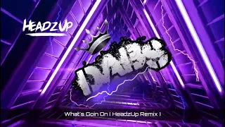 What's Goin On ( HeadzUp Remix ) 🔥🔥🔥🔥🔥