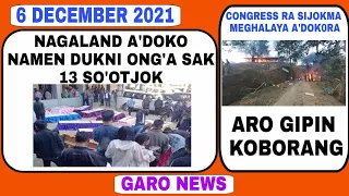 Garo News 6 December 2021/ Namen Nagalando dukni sijok sao 13 baten aro Congress Sijokma?