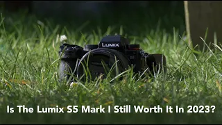 Is The Lumix S5 Mark 1 Worth It In 2023?