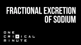 Fractional excretion of sodium (FENa) - One Critical Minute [1CM]