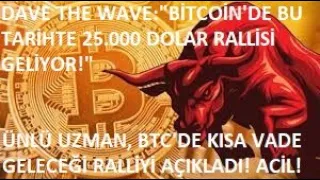 DAVE THE WAVE:"BİTCOİN'DE BU TARİHTE 25.000$ RALLİSİ GELİYOR!"🚀"BTC KISA VADE 25.000 YÜKSELİŞİ...!"🔥