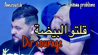 Chinwa problème - Rani Nbanlak Na3san / Golto Lbayda Dir courage Avec Amirovitch