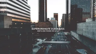 Superordinate Dub Waves - Deep & Atmospheric Dub Techno Mix By Lo