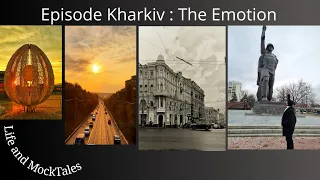 Episode Kharkiv : The Emotion | Freedom Square | Sumsk’a St | Naukova M. | 23 Serpnia M. | Nikolskyi