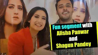 Fun segment with Alisha Panwar and Shagun Pandey