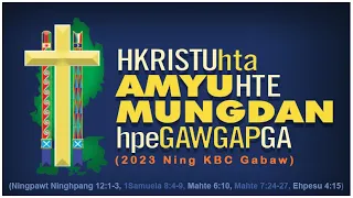 Hkristu Hta Amyu Hte Mungdan Hpe Gaw Gap Ga. (2023 KBC Gabaw Mahkawn)