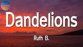 🎶🎶 Ruth B - Dandelions || Sia, Glass Animals, Passenger (Lyrics)