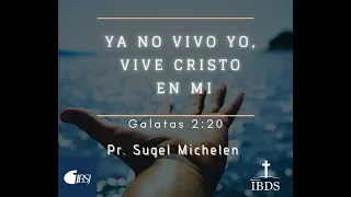 IBDS / Ya no vivo yo, vive Cristo en mi. / Pr. Sugel Michelen