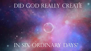 Genesis Creation Days: Did God Really Create in Six Ordinary Days?