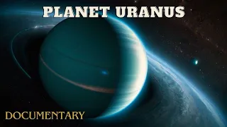 Planet Uranus: Exploring The Ice Giant | Documentary