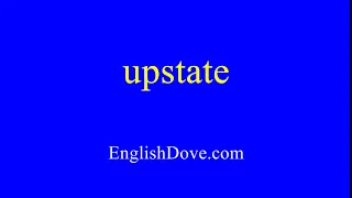 How to pronounce upstate in American English.