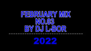 FEBRUARY MIX NO.03.2022 BY DJ L-BOR