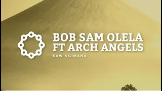 Kaw Ngimana(Wende Nyasaye No.207)  - Bob Sam Olela ft Arch Angels